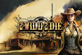 2 Wild 2 Die